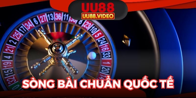 Sòng bài chuẩn quốc tế, trải nghiệm liền mạch