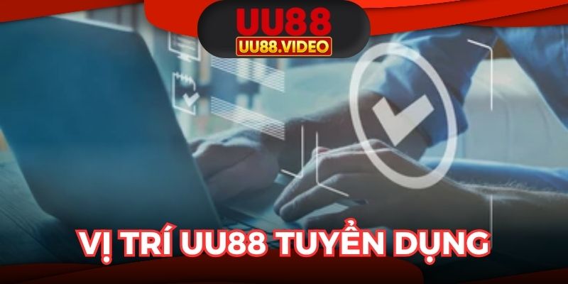 Điểm danh vị trí UU88 tuyển dụng mới nhất