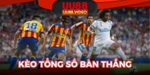 Kèo Tổng Số Bàn Thắng - Tất Tần Tật Cần Biết Khi Vào Tiền