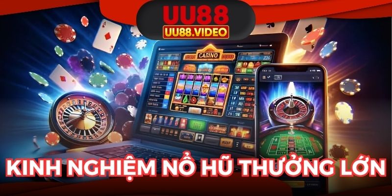 Kinh nghiệm mang về thưởng lớn với nổ hũ online