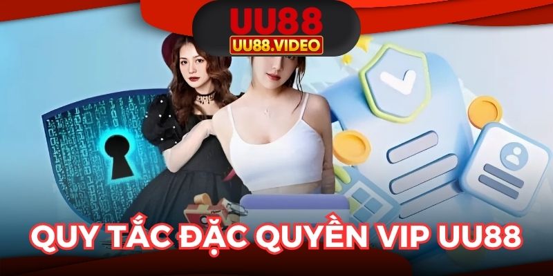 Quy tắc cơ bản của chương trình Đặc quyền VIP UU88