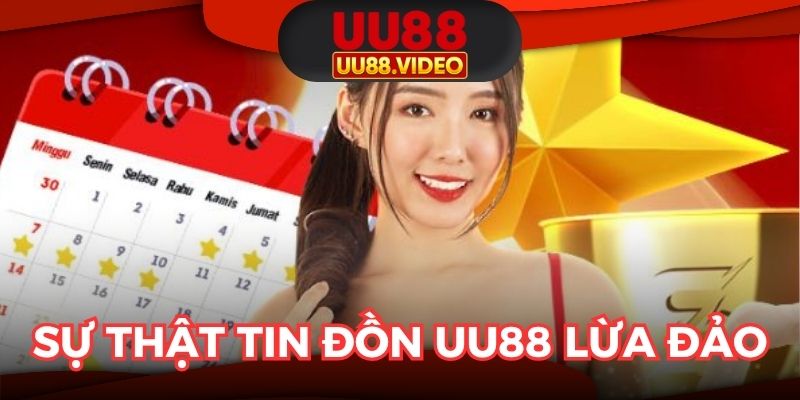 Sự thật về tin đồn UU88 lừa đảo hội viên cần biết