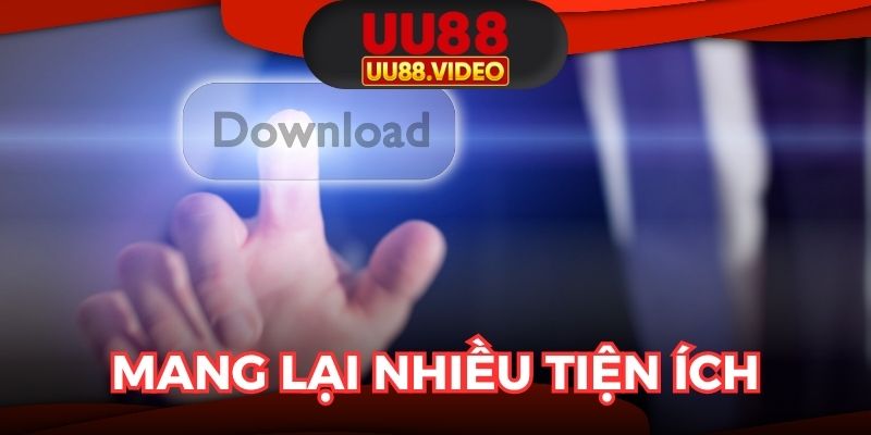 Tải app UU88 mang lại nhiều tiện ích