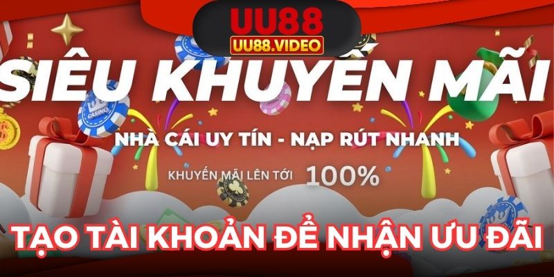 Tạo tài khoản để nhận ưu đãi khủng