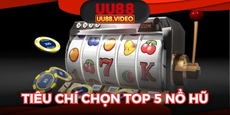 Tiêu chí lựa chọn game nổ hũ chất lượng từ chuyên gia