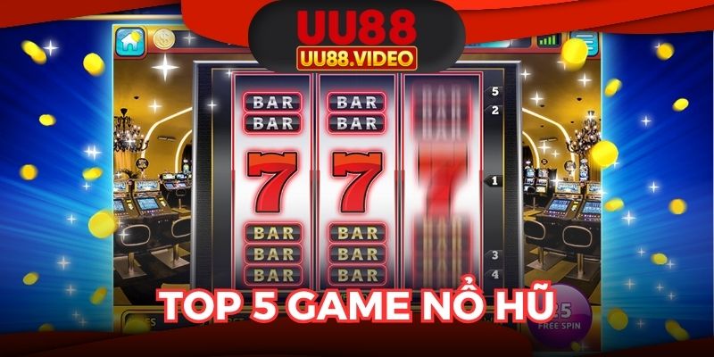 Top 5 Game Nổ Hũ Ăn Khách Nhất Tại Nhà Cái Uy Tín UU88