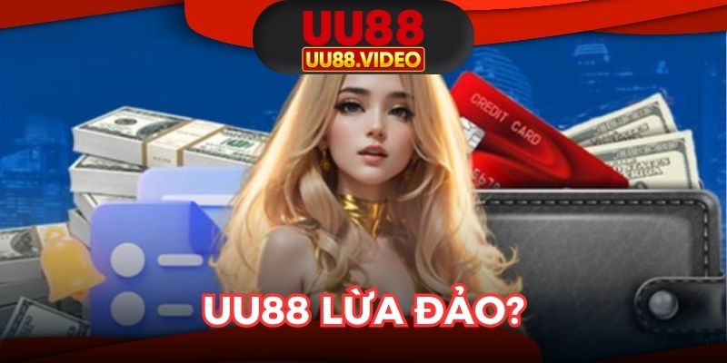 UU88 Lừa Đảo? - Chứng Thực Thông Tin Chính Xác Từ Nhà Cái