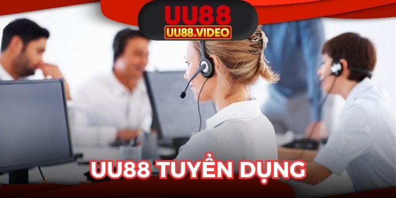 UU88 Tuyển Dụng - Vị Trí Việc Làm Hấp Dẫn, Thu Nhập Cao