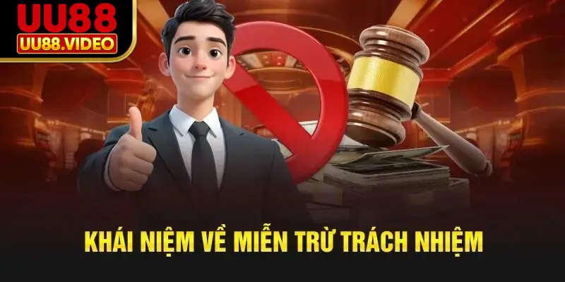 Khái niệm miễn trừ trách nhiệm tại UU88